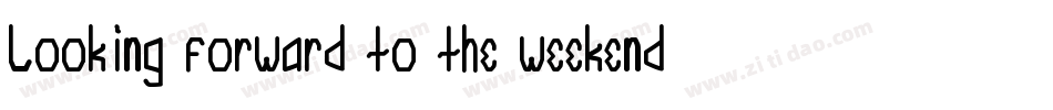 Looking forward to the weekend字体转换